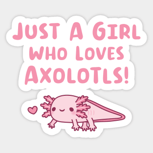 Just A Girl Who Loves Axolotls Sticker